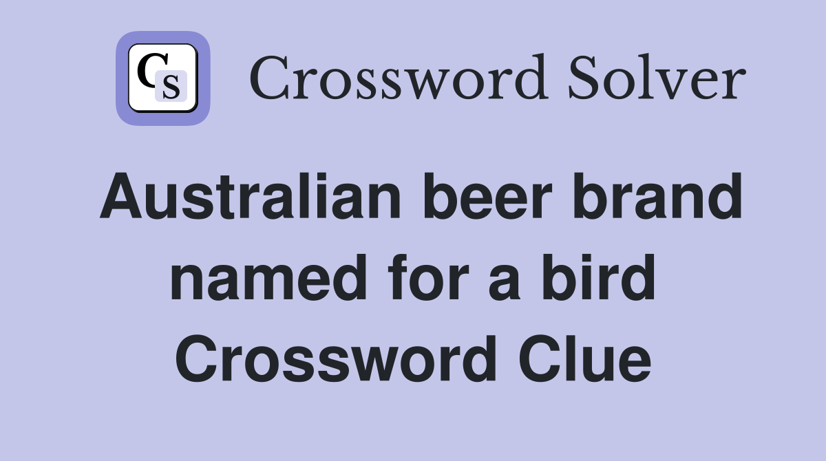 Australian beer brand named for a bird Crossword Clue Answers
